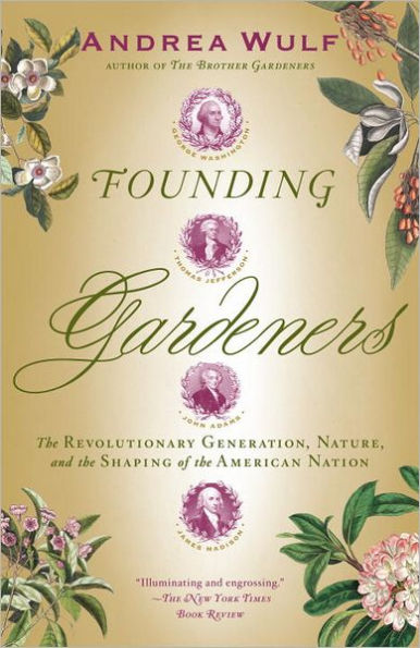 Founding Gardeners: the Revolutionary Generation, Nature, and Shaping of American Nation