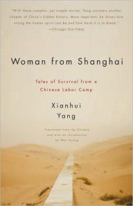 Title: Woman from Shanghai: Tales of Survival from a Chinese Labor Camp, Author: Xianhui Yang