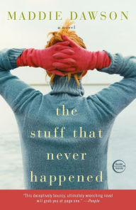 Title: The Stuff That Never Happened: A Novel, Author: Maddie Dawson