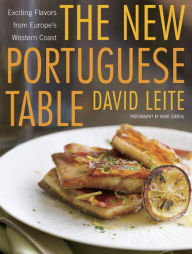 Title: The New Portuguese Table: Exciting Flavors from Europe's Western Coast: A Cookbook, Author: David Leite