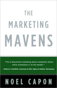 Title: Marketing Mavens: How the World's Best Put Customers at the Center and Make Marketing Everyone's Business, Author: Noel Capon