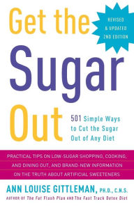 Title: Get the Sugar Out, Revised and Updated 2nd Edition: 501 Simple Ways to Cut the Sugar Out of Any Diet, Author: Ann Louise Gittleman PH.D.