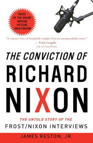 Title: The Conviction of Richard Nixon: The Untold Story of the Frost/Nixon Interviews, Author: James Reston Jr.