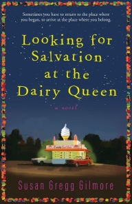 Title: Looking for Salvation at the Dairy Queen: A Novel, Author: Susan Gregg Gilmore