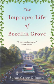 Title: The Improper Life of Bezellia Grove: A Novel, Author: Susan Gregg Gilmore