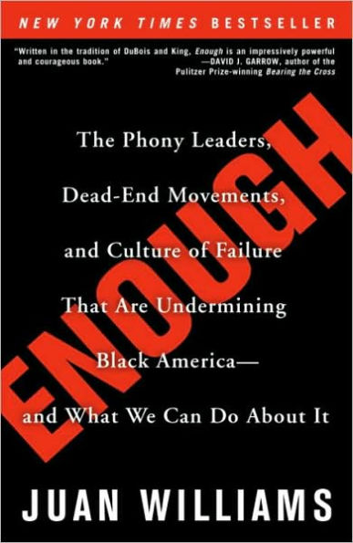 Enough: The Phony Leaders, Dead-End Movements, and Culture of Failure That Are Undermining Black America--and What We Can Do About It