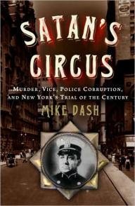 Title: Satan's Circus: Murder, Vice, Police Corruption, and New York's Trial of the Century, Author: Mike Dash