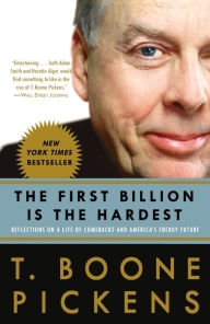 Title: The First Billion Is the Hardest: Reflections on a Life of Comebacks and America's Energy Future, Author: T. Boone Pickens