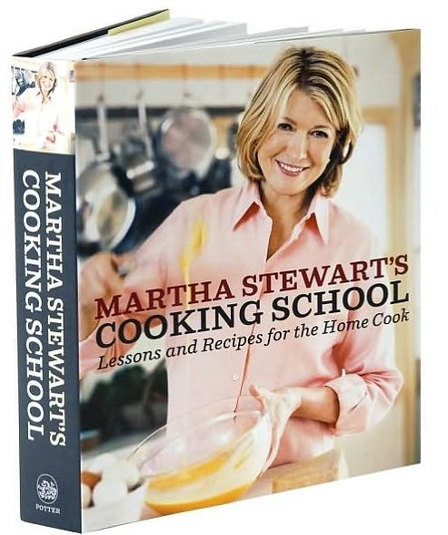 Martha Stewart's Cooking School: Lessons and Recipes for the Home Cook: A Cookbook