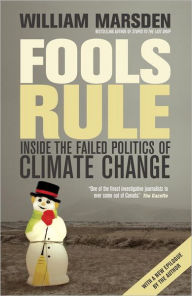 Title: Fools Rule: Inside the Failed Politics of Climate Change, Author: William Marsden