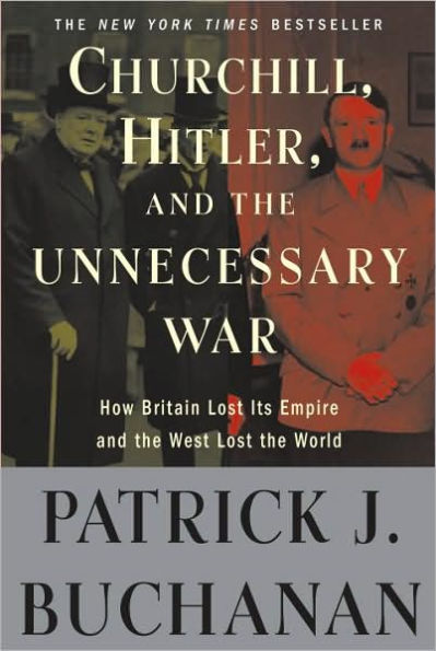 Churchill, Hitler, and "The Unnecessary War": How Britain Lost Its Empire the West World