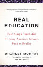 Real Education: Four Simple Truths for Bringing America's Schools Back to Reality