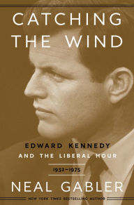 Pdf file download free ebooks Catching the Wind: Edward Kennedy and the Liberal Hour, 1932-1975 RTF PDB PDF 9780307405449