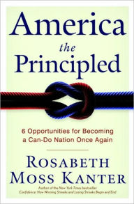Title: America the Principled: 6 Opportunities for Becoming a Can-Do Nation Once Again, Author: Rosabeth Moss Kanter