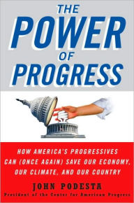 Title: The Power of Progress: How America's Progressives Can (Once Again) Save Our Economy, Our Climate, and Our Country, Author: John Podesta