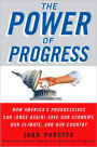 The Power of Progress: How America's Progressives Can (Once Again) Save Our Economy, Our Climate, and Our Country