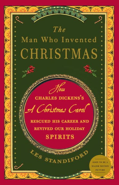 The Man Who Invented Christmas: How Charles Dickens's A Christmas Carol Rescued His Career and Revived Our Holiday Spirits