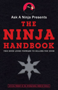 Title: Ask a Ninja Presents the Ninja Handbook: This Book Looks Forward to Killing You Soon, Author: Douglas Sarine
