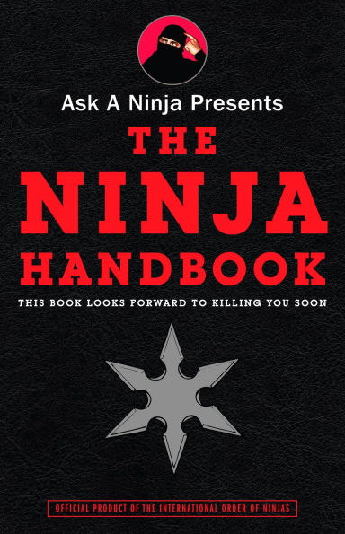 Ask a Ninja Presents the Ninja Handbook: This Book Looks Forward to Killing You Soon