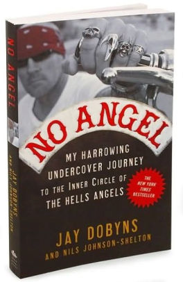 No Angel: My Harrowing Undercover Journey to the Inner Circle of the Hells Angels by Jay Dobyns ... No Angel: My Harrowing Undercover Journey to the Inner Circle of the Hells Angels by Jay Dobyns ...