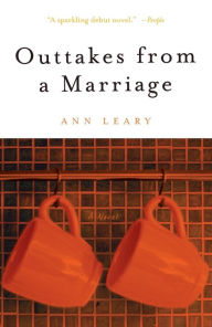 Title: Outtakes from a Marriage: A Novel, Author: Ann Leary