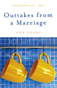 Title: Outtakes from a Marriage: A Novel, Author: Ann Leary
