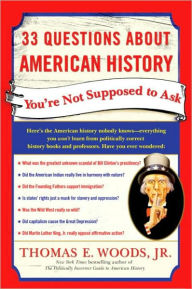 Title: 33 Questions about American History You're Not Supposed to Ask, Author: Thomas E. Woods Jr.