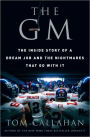 GM: The Inside Story of a Dream Job and the Nightmares that Go with It