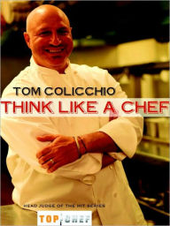 Title: Think Like a Chef: A Cookbook, Author: Tom Colicchio