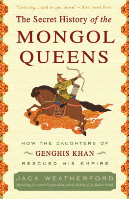 The Secret History Of The Mongol Queens How The Daughters Of Genghis Khan Rescued His Empire By Jack Weatherford Paperback Barnes Noble