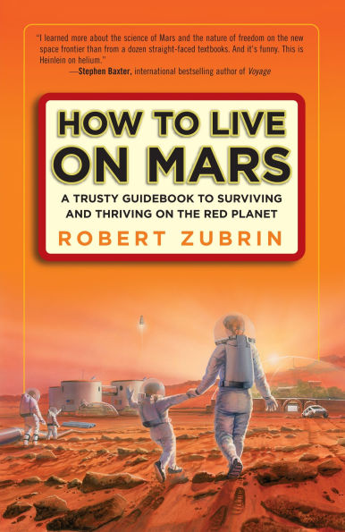 How to Live on Mars: A Trusty Guidebook Surviving and Thriving the Red Planet