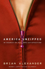 Title: America Unzipped: In Search of Sex and Satisfaction, Author: Brian Alexander