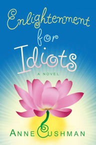Title: Enlightenment for Idiots, Author: Anne Cushman