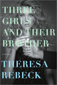 Title: Three Girls and Their Brother, Author: Theresa Rebeck