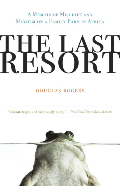 The Last Resort: a Memoir of Mischief and Mayhem on Family Farm Africa