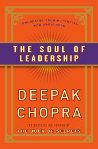 Title: The Soul of Leadership: Unlocking Your Potential for Greatness, Author: Deepak Chopra