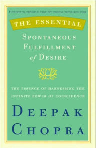 Title: Essential Spontaneous Fulfillment of Desire: The Essence of Harnessing the Infinite Power of Coincidence, Author: Deepak Chopra