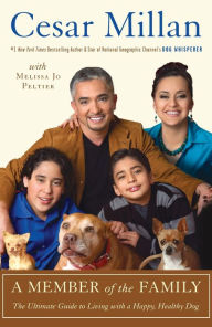Title: A Member of the Family: The Ultimate Guide to Living with a Happy, Healthy Dog, Author: Cesar Millan