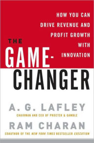 Title: Game-Changer: How You Can Drive Revenue and Profit Growth with Innovation, Author: A.G. Lafley