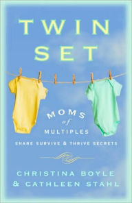 Title: Twin Set: Moms of Multiples Share Survive and Thrive Secrets, Author: Christina Boyle