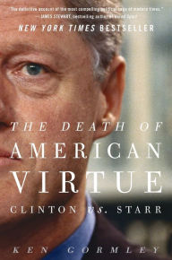 Title: The Death of American Virtue: Clinton vs. Starr, Author: Ken Gormley