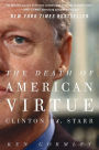 The Death of American Virtue: Clinton vs. Starr