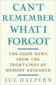 Title: Can't Remember What I Forgot: Closing in on a Cure for Memory Loss, Author: Sue Halpern