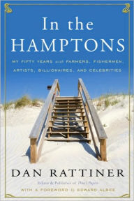 Title: In the Hamptons: My Fifty Years with Farmers, Fishermen, Artists, Billionaires, and Celebrities, Author: Dan Rattiner