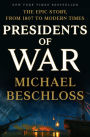 Presidents of War: The Epic Story, from 1807 to Modern Times