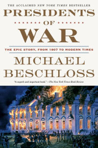 Title: Presidents of War: The Epic Story, from 1807 to Modern Times, Author: Michael Beschloss