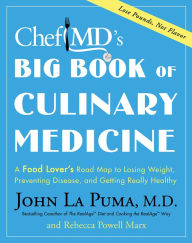 Title: ChefMD's Big Book of Culinary Medicine: A Food Lover's Road Map to Losing Weight, Preventing Disease, and Getting Really Healthy, Author: John La Puma