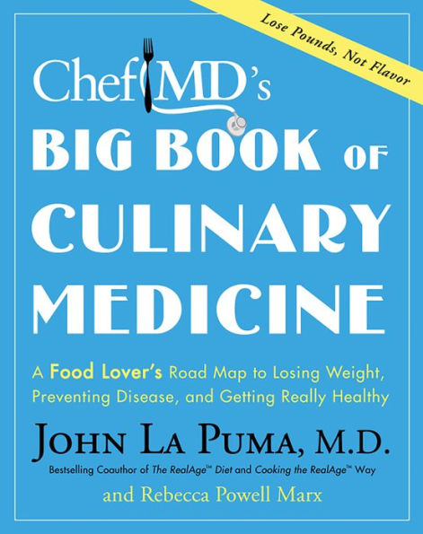 ChefMD's Big Book of Culinary Medicine: A Food Lover's Road Map to Losing Weight, Preventing Disease, and Getting Really Healthy