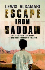 Title: Escape from Saddam: The Incredible True Story of One Man's Journey to Freedom, Author: Lewis Alsamari