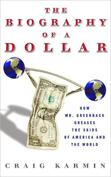 Biography of the Dollar: How the Mighty Buck Conquered the World and Why It's Under Siege